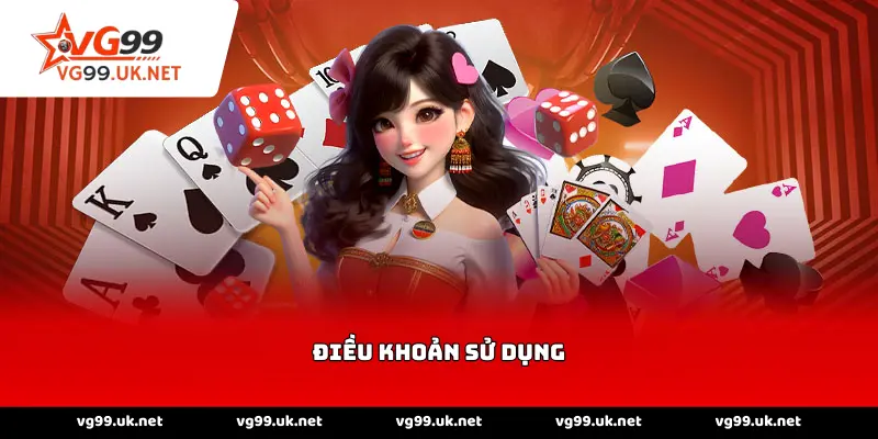 Điều khoản sử dụng tại nền tảng VG99 quy định rõ ràng