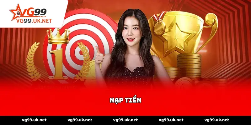 Nạp tiền tại nền tảng Vg99 siêu tốc và an toàn