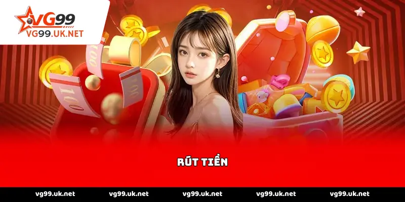 Rút tiền tại nền tảng vg99 an toàn và nhanh gọn