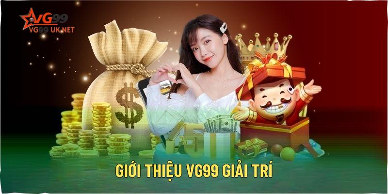 Giới thiệu Vg99 giải trí